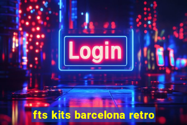 fts kits barcelona retro